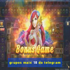 grupos mais 18 do telegram